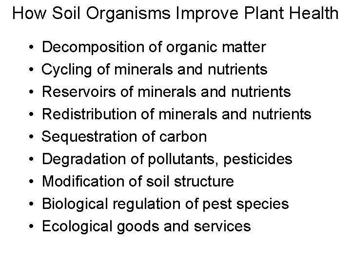How Soil Organisms Improve Plant Health • • • Decomposition of organic matter Cycling