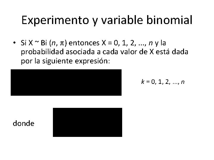 Experimento y variable binomial • Si X ~ Bi (n, ) entonces X =