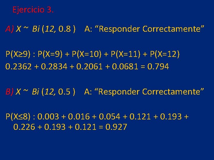 Ejercicio 3. A) X ~ Bi (12, 0. 8 ) A: “Responder Correctamente” P(X≥