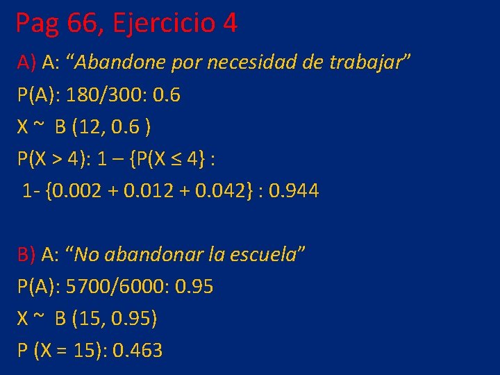 Pag 66, Ejercicio 4 A) A: “Abandone por necesidad de trabajar” P(A): 180/300: 0.