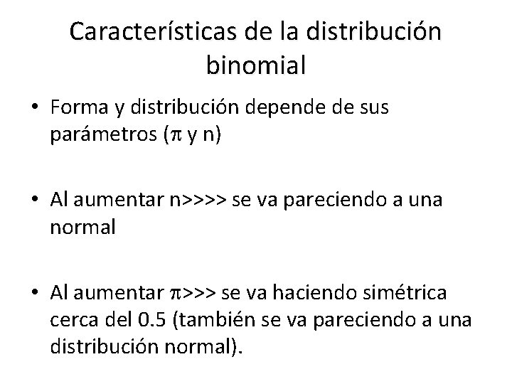 Características de la distribución binomial • Forma y distribución depende de sus parámetros (