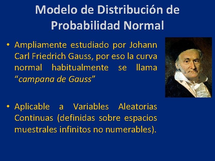 Modelo de Distribución de Probabilidad Normal • Ampliamente estudiado por Johann Carl Friedrich Gauss,