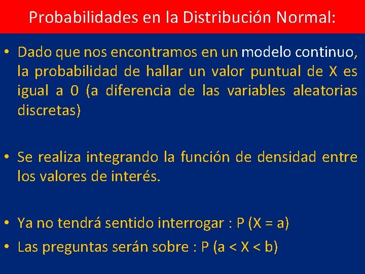 Probabilidades en la Distribución Normal: • Dado que nos encontramos en un modelo continuo,