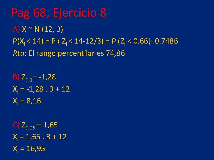 Pag 68, Ejercicio 8 A) X ~ N (12, 3) P(Xi < 14) =