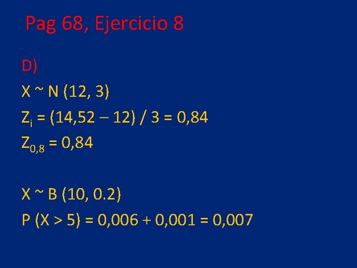 Pag 68, Ejercicio 8 D) X ~ N (12, 3) Zi = (14, 52