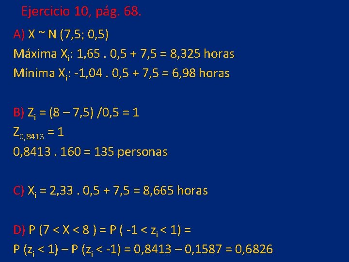 Ejercicio 10, pág. 68. A) X ~ N (7, 5; 0, 5) Máxima Xi: