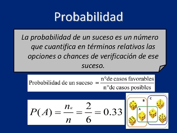 Probabilidad La probabilidad de un suceso es un número que cuantifica en términos relativos