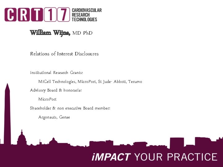 William Wijns, MD Ph. D Relations of Interest Disclosures Institutional Research Grants: MICell Technologies,
