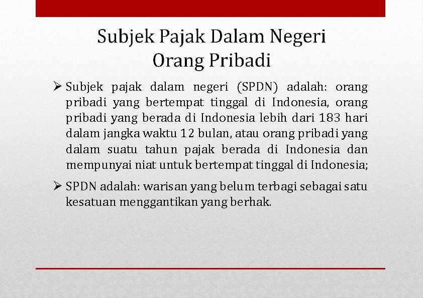  Subjek pajak dalam negeri (SPDN) adalah: orang pribadi yang bertempat tinggal di Indonesia,