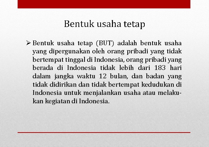  Bentuk usaha tetap (BUT) adalah bentuk usaha yang dipergunakan oleh orang pribadi yang