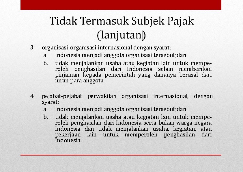 3. organisasi-organisasi internasional dengan syarat: a. Indonesia menjadi anggota organisasi tersebut; dan b. tidak