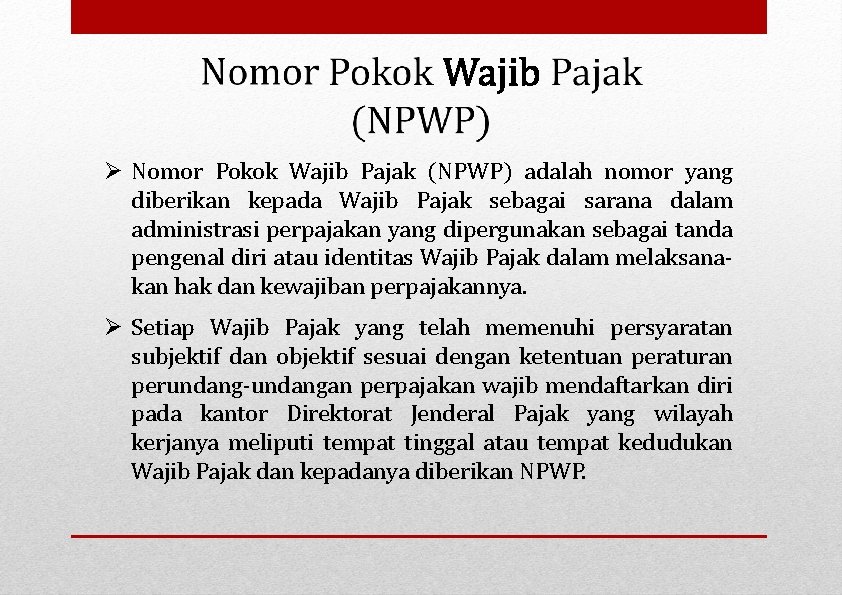  Nomor Pokok Wajib Pajak (NPWP) adalah nomor yang diberikan kepada Wajib Pajak sebagai