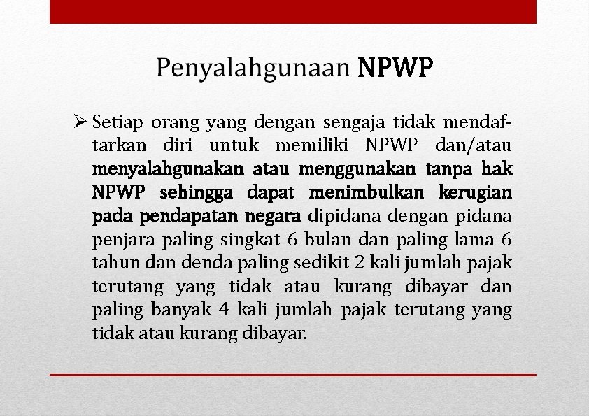  Setiap orang yang dengan sengaja tidak mendaftarkan diri untuk memiliki NPWP dan/atau menyalahgunakan
