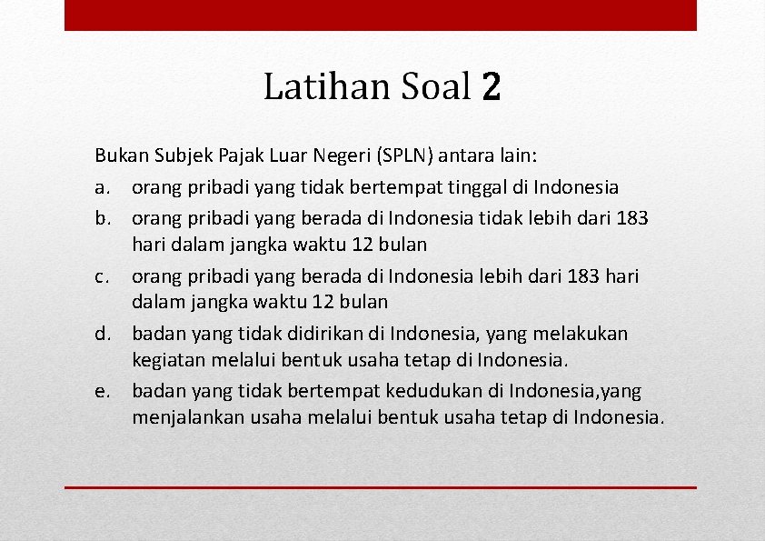 Bukan Subjek Pajak Luar Negeri (SPLN) antara lain: a. orang pribadi yang tidak bertempat