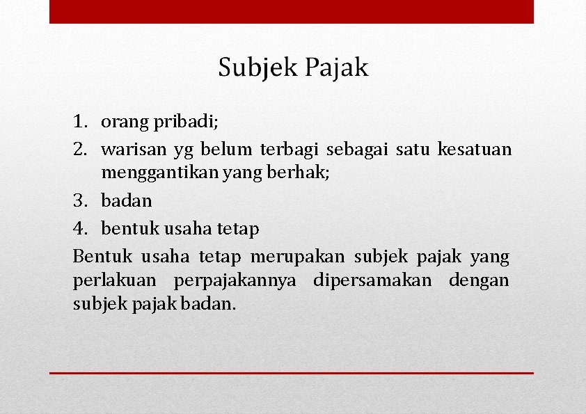 1. orang pribadi; 2. warisan yg belum terbagi sebagai satu kesatuan menggantikan yang berhak;