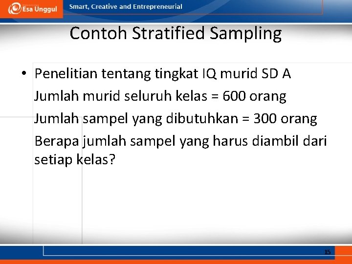 Contoh Stratified Sampling • Penelitian tentang tingkat IQ murid SD A Jumlah murid seluruh