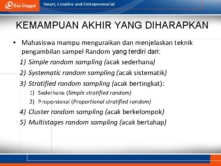 KEMAMPUAN AKHIR YANG DIHARAPKAN • Mahasiswa mampu menguraikan dan menjelaskan teknik pengambilan sampel Random