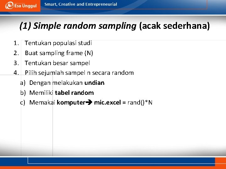 (1) Simple random sampling (acak sederhana) 1. 2. 3. 4. Tentukan populasi studi Buat