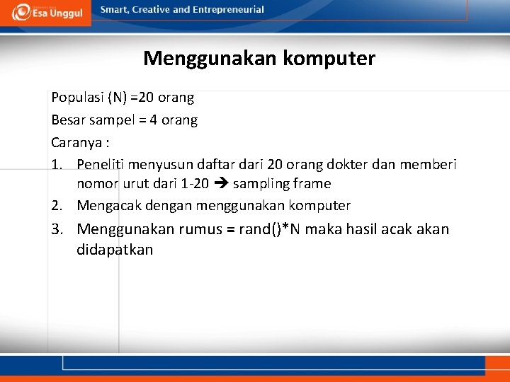 Menggunakan komputer Populasi (N) =20 orang Besar sampel = 4 orang Caranya : 1.