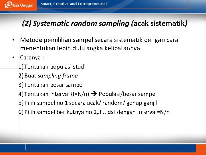 (2) Systematic random sampling (acak sistematik) • Metode pemilihan sampel secara sistematik dengan cara