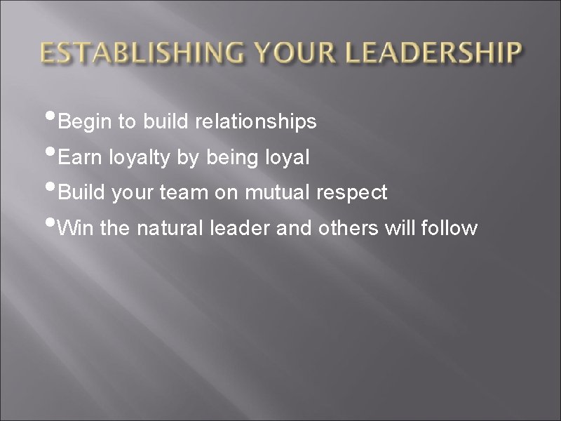  • Begin to build relationships • Earn loyalty by being loyal • Build