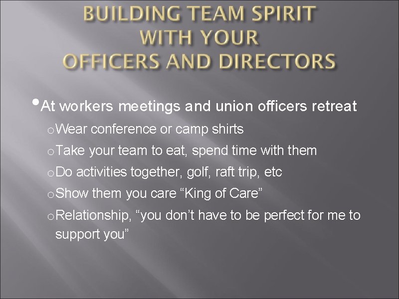  • At workers meetings and union officers retreat o Wear conference or camp