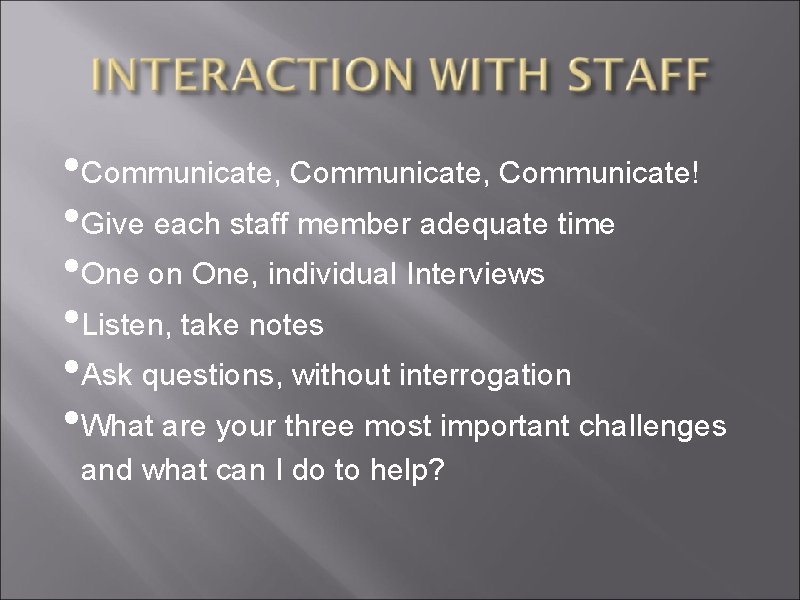  • Communicate, Communicate! • Give each staff member adequate time • One on