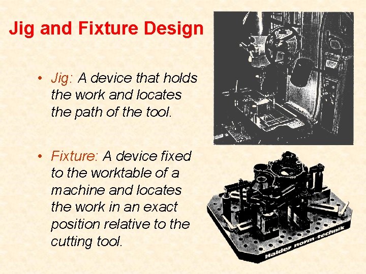 Jig and Fixture Design • Jig: A device that holds the work and locates