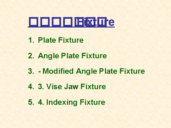 ������� Fixture 1. Plate Fixture 2. Angle Plate Fixture 3. - Modified Angle Plate