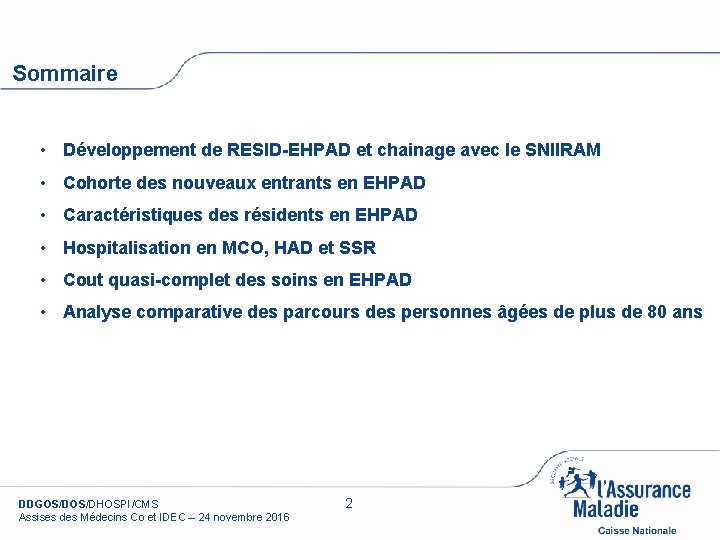 Sommaire • Développement de RESID-EHPAD et chainage avec le SNIIRAM • Cohorte des nouveaux