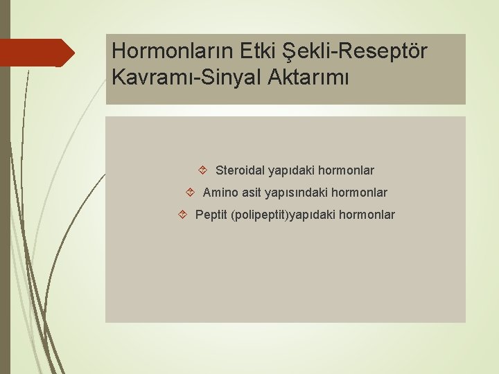 Hormonların Etki Şekli-Reseptör Kavramı-Sinyal Aktarımı Steroidal yapıdaki hormonlar Amino asit yapısındaki hormonlar Peptit (polipeptit)yapıdaki