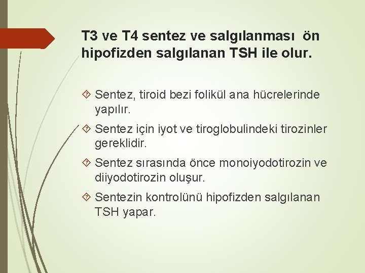 T 3 ve T 4 sentez ve salgılanması ön hipofizden salgılanan TSH ile olur.