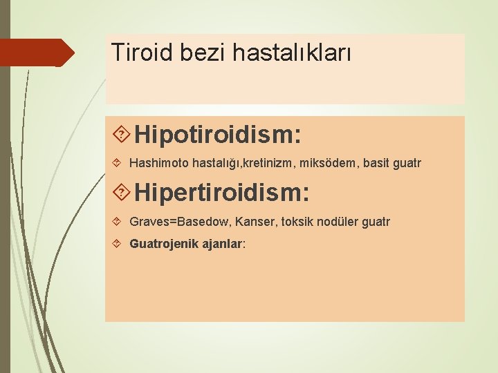 Tiroid bezi hastalıkları Hipotiroidism: Hashimoto hastalığı, kretinizm, miksödem, basit guatr Hipertiroidism: Graves=Basedow, Kanser, toksik