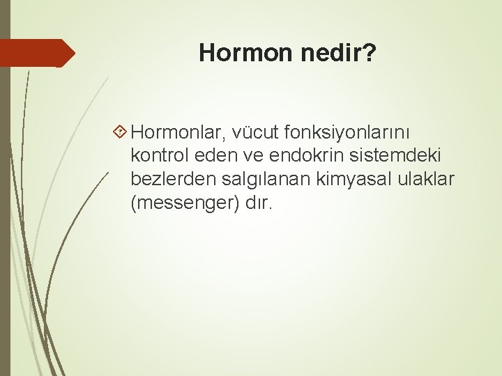 Hormon nedir? Hormonlar, vücut fonksiyonlarını kontrol eden ve endokrin sistemdeki bezlerden salgılanan kimyasal ulaklar