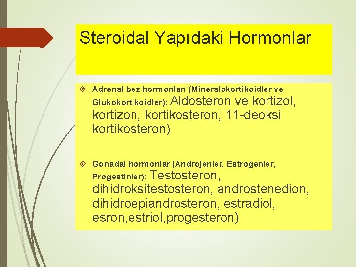 Steroidal Yapıdaki Hormonlar Adrenal bez hormonları (Mineralokortikoidler ve Glukokortikoidler): Aldosteron ve kortizol, kortizon, kortikosteron,