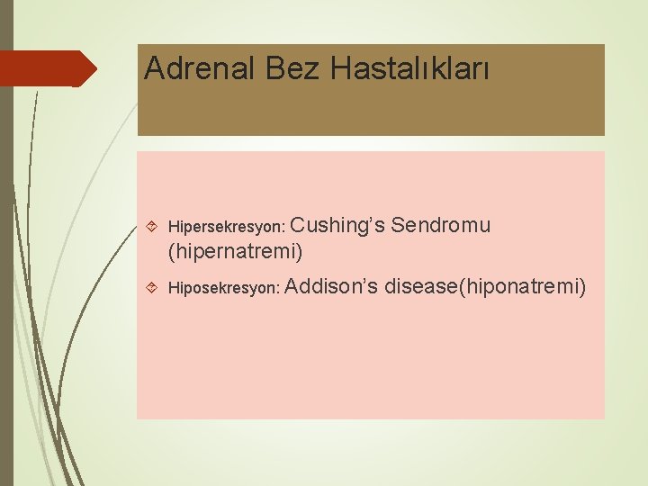 Adrenal Bez Hastalıkları Hipersekresyon: Cushing’s Sendromu (hipernatremi) Hiposekresyon: Addison’s disease(hiponatremi) 