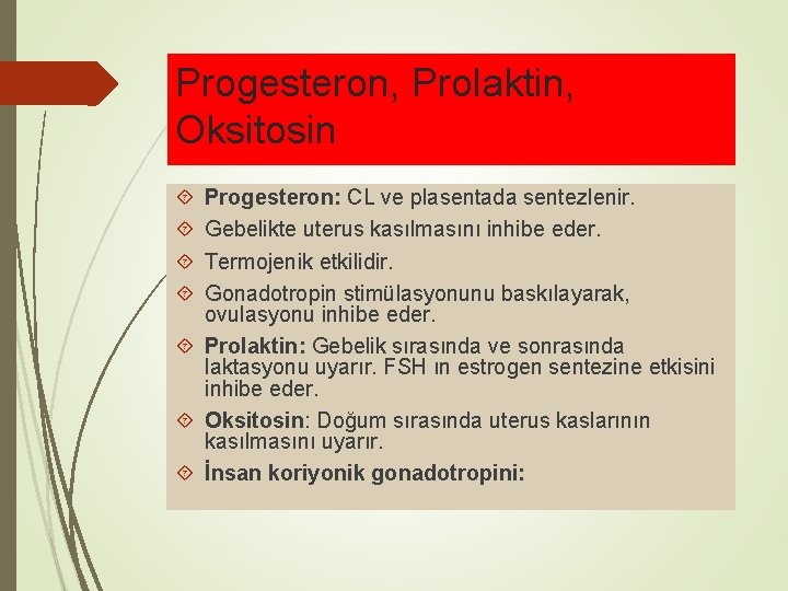 Progesteron, Prolaktin, Oksitosin Progesteron: CL ve plasentada sentezlenir. Gebelikte uterus kasılmasını inhibe eder. Termojenik