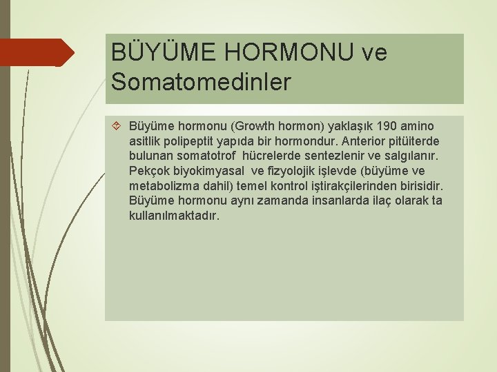 BÜYÜME HORMONU ve Somatomedinler Büyüme hormonu (Growth hormon) yaklaşık 190 amino asitlik polipeptit yapıda