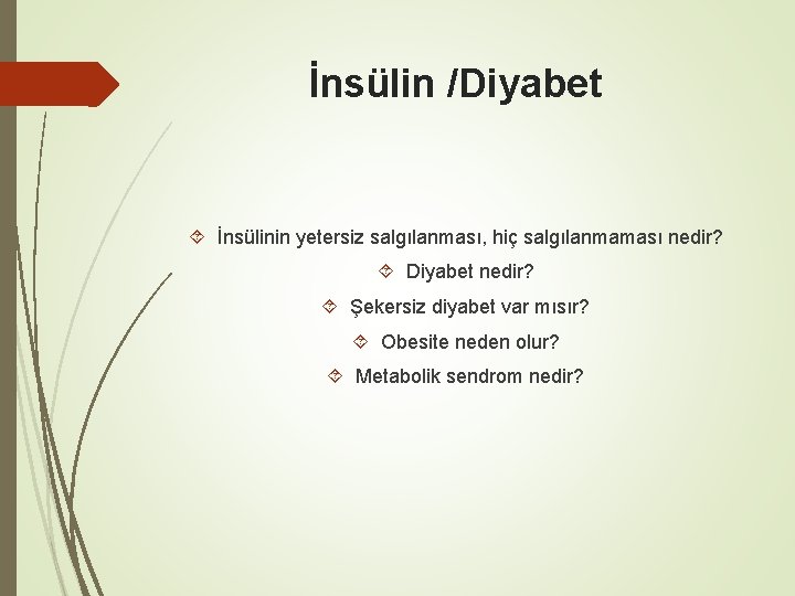 İnsülin /Diyabet İnsülinin yetersiz salgılanması, hiç salgılanmaması nedir? Diyabet nedir? Şekersiz diyabet var mısır?