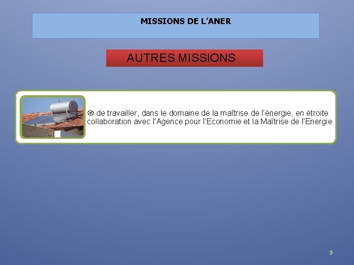 MISSIONS DE L’ANER AUTRES MISSIONS de travailler, dans le domaine de la maîtrise de