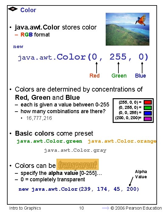 Color • java. awt. Color stores color – RGB format new java. awt. Color(0,