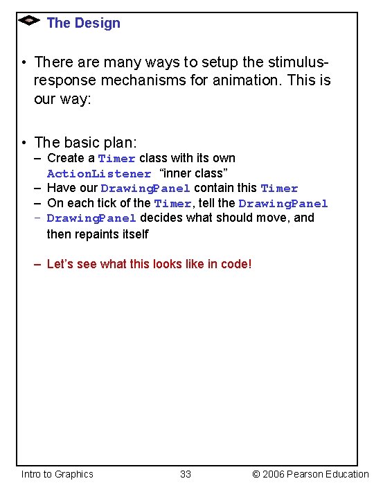 The Design • There are many ways to setup the stimulusresponse mechanisms for animation.