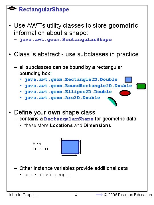 Rectangular. Shape • Use AWT’s utility classes to store geometric information about a shape: