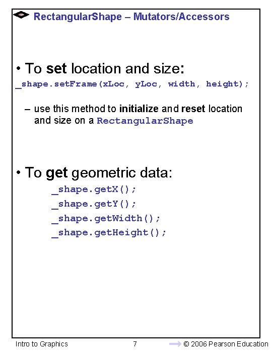 Rectangular. Shape – Mutators/Accessors • To set location and size: _shape. set. Frame(x. Loc,