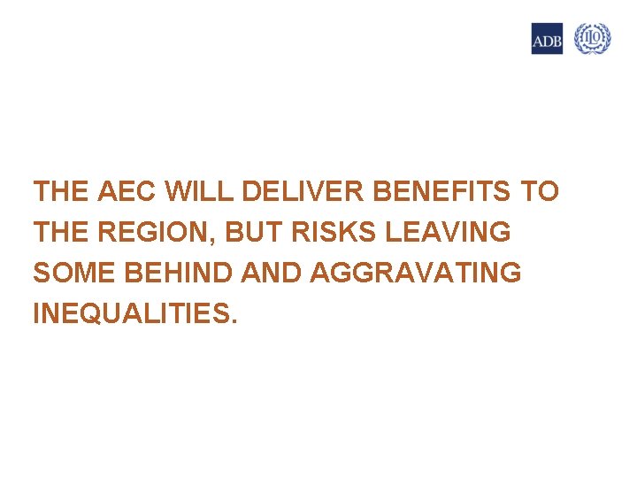11 THE AEC WILL DELIVER BENEFITS TO THE REGION, BUT RISKS LEAVING SOME BEHIND