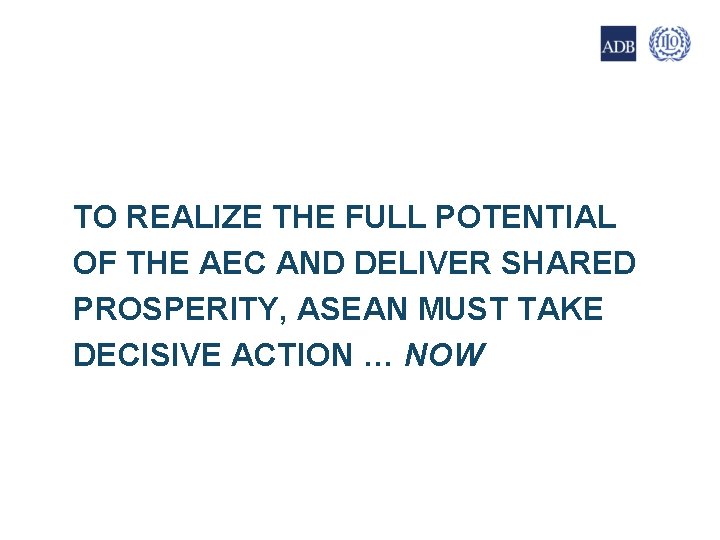 21 TO REALIZE THE FULL POTENTIAL OF THE AEC AND DELIVER SHARED PROSPERITY, ASEAN