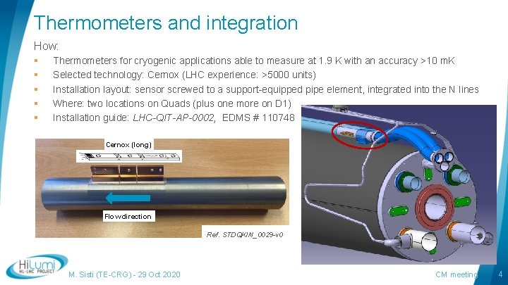 Thermometers and integration How: § § § Thermometers for cryogenic applications able to measure