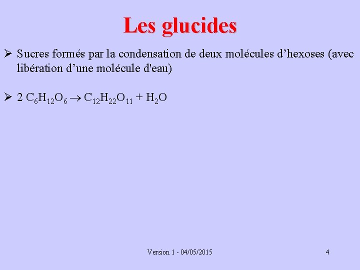 Les glucides Ø Sucres formés par la condensation de deux molécules d’hexoses (avec libération
