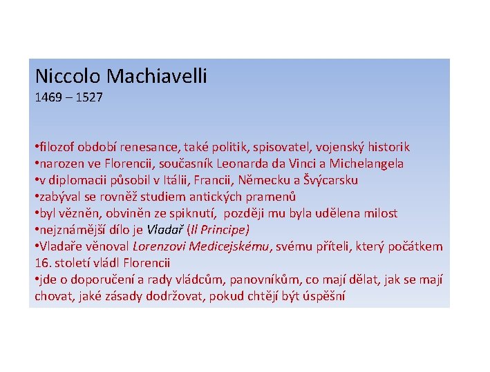 Niccolo Machiavelli 1469 – 1527 • filozof období renesance, také politik, spisovatel, vojenský historik