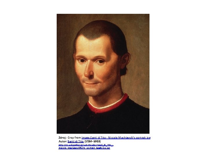 Zdroj: Crop from Image: Santi di Tito - Niccolo Machiavelli's portrait. jpg Autor: Santi